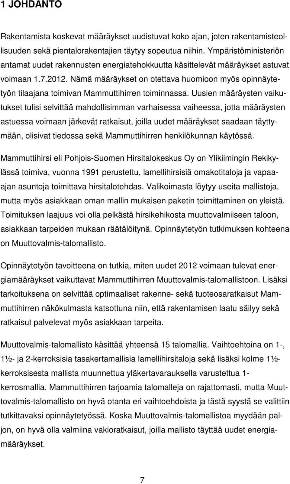 Nämä määräykset on otettava huomioon myös opinnäytetyön tilaajana toimivan Mammuttihirren toiminnassa.