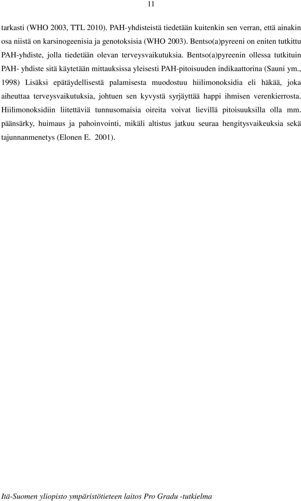 Bentso(a)pyreenin ollessa tutkituin PAH- yhdiste sitä käytetään mittauksissa yleisesti PAH-pitoisuuden indikaattorina (Sauni ym.