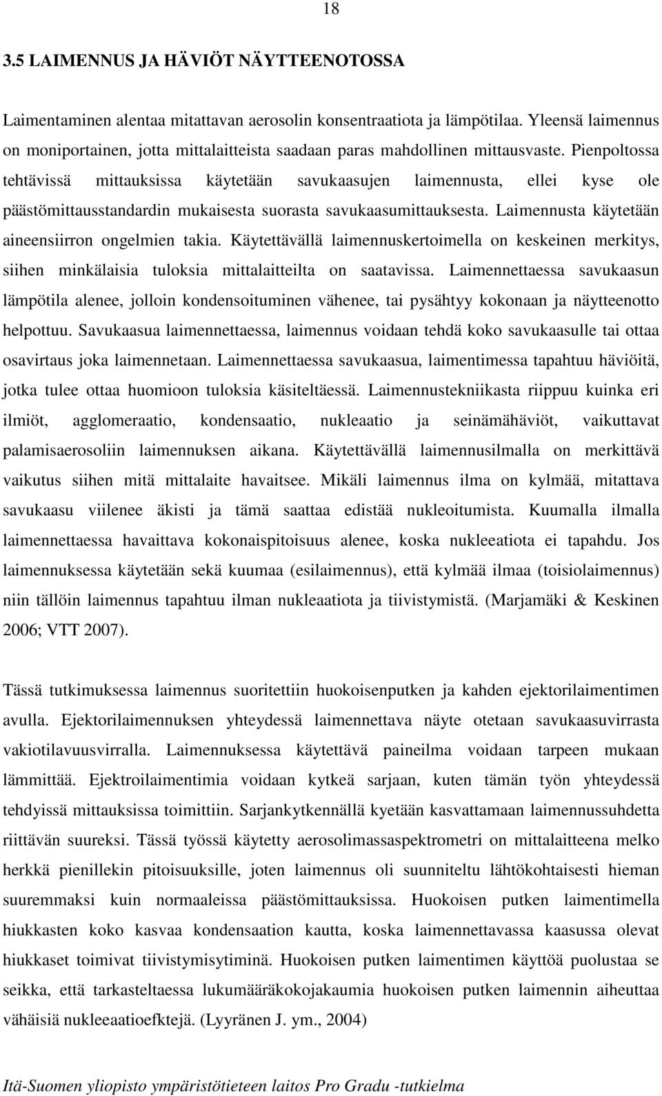 Pienpoltossa tehtävissä mittauksissa käytetään savukaasujen laimennusta, ellei kyse ole päästömittausstandardin mukaisesta suorasta savukaasumittauksesta.