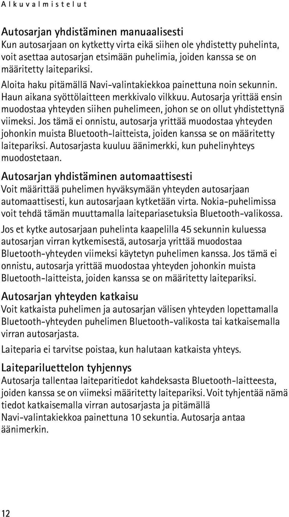 Autosarja yrittää ensin muodostaa yhteyden siihen puhelimeen, johon se on ollut yhdistettynä viimeksi.