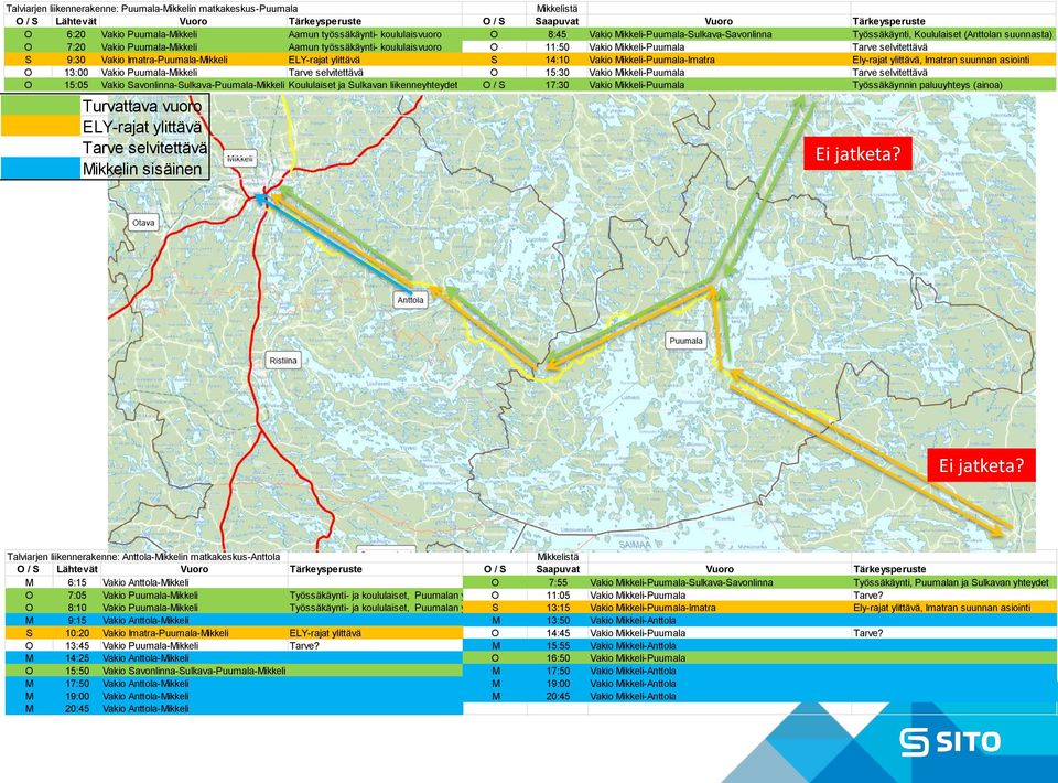 Mikkeli-Puumala-Imatra Ely-rajat ylittävä, Imatran suunnan asiointi O 13:00 Vakio Puumala-Mikkeli Tarve selvitettävä O 15:30 Vakio Mikkeli-Puumala Tarve selvitettävä O 15:05 Vakio