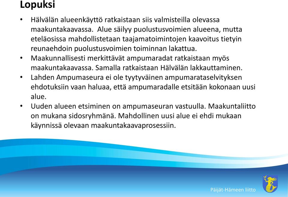 Maakunnallisesti merkittävät ampumaradat ratkaistaan myös maakuntakaavassa. Samalla ratkaistaan Hälvälän lakkauttaminen.