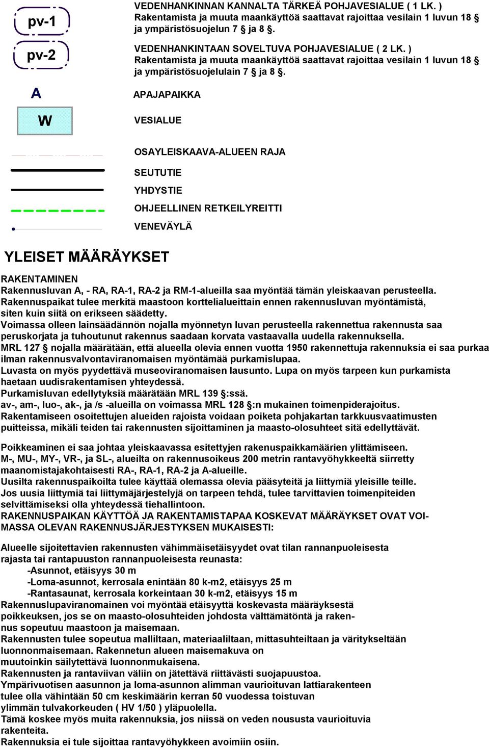 APAJAPAIKKA VESIALUE OSAYLEISKAAVA-ALUEEN RAJA SEUTUTIE YHDYSTIE OHJEELLINEN RETKEILYREITTI VENEVÄYLÄ YLEISET MÄÄRÄYKSET RAKENTAMINEN Rakennusluvan A, - RA, RA-1, RA-2 ja RM-1-alueilla saa myöntää