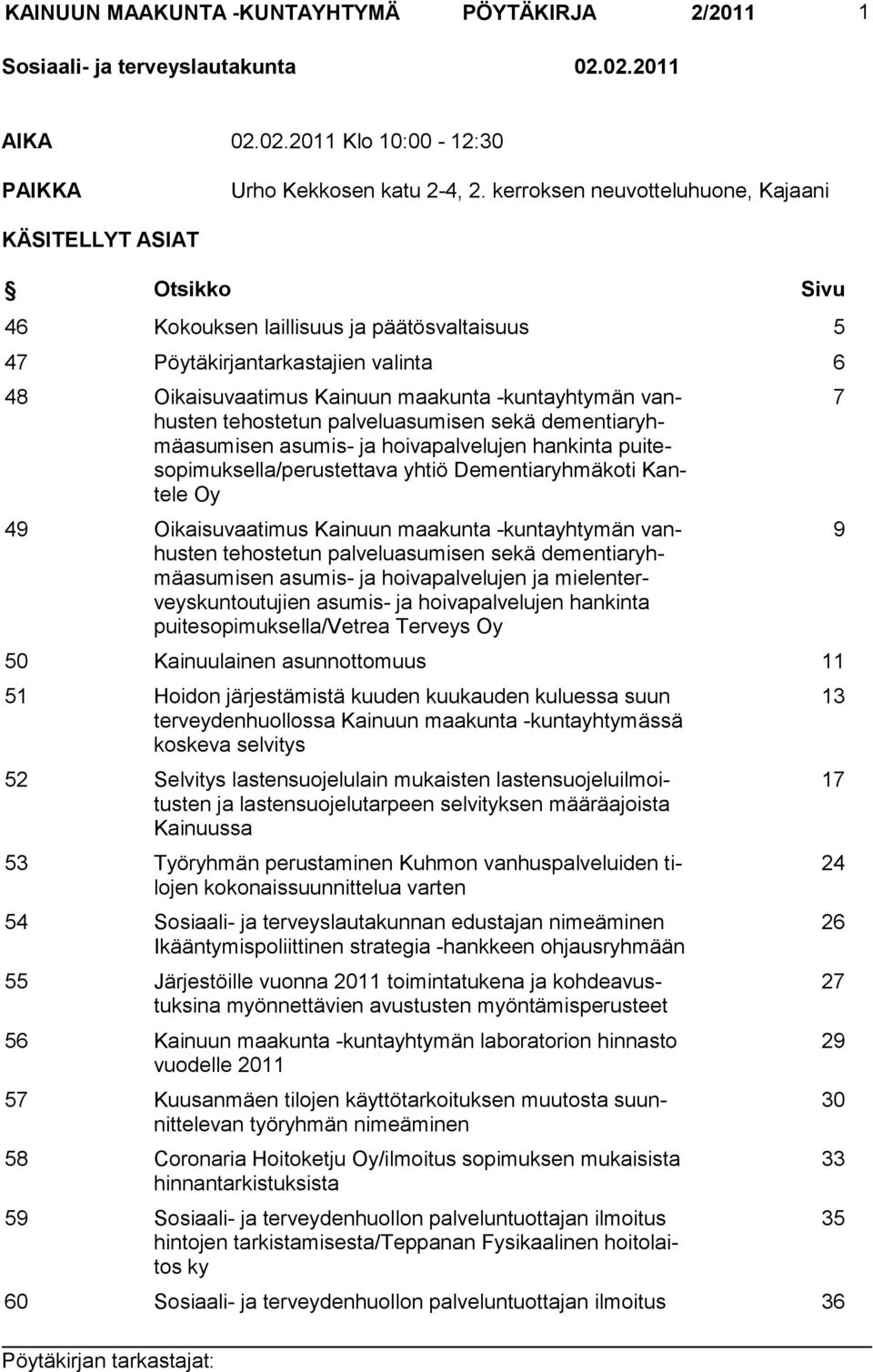 vanhusten tehostetun palveluasumisen sekä dementiaryhmäasumisen asumis- ja hoivapalvelujen hankinta puitesopimuksella/perustettava yhtiö Dementiaryhmäkoti Kantele Oy 49 Oikaisuvaatimus Kainuun