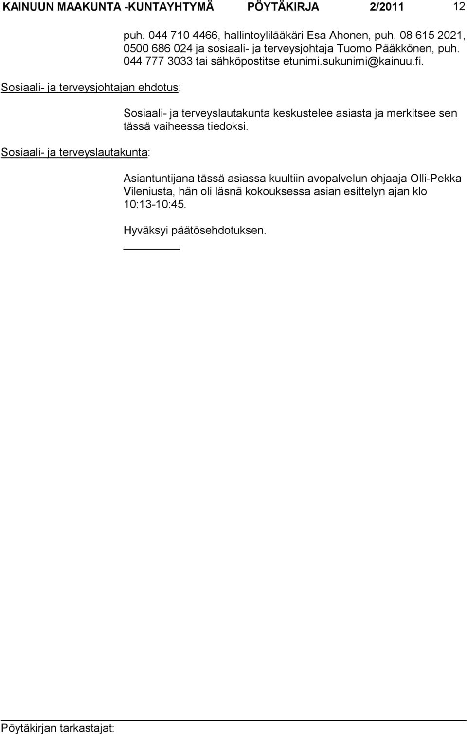 044 777 3033 tai sähkö pos titse etunimi.sukunimi@kainuu.fi.