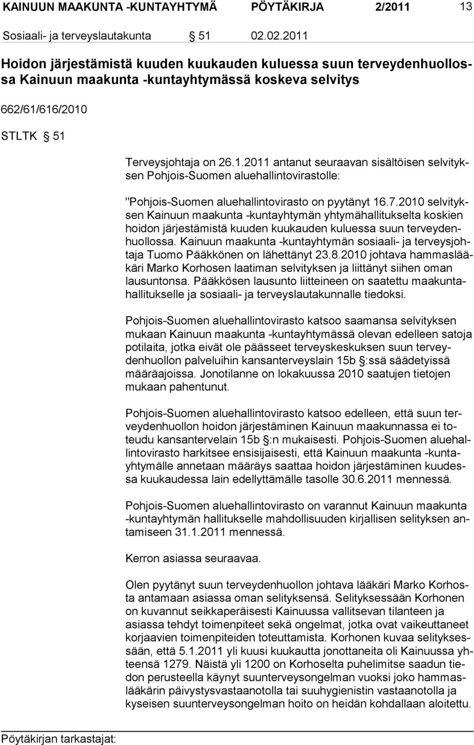 7.2010 selvityksen Kainuun maakunta -kuntayhtymän yhtymähallitukselta koskien hoidon järjestämistä kuuden kuukauden kuluessa suun terveydenhuollossa.