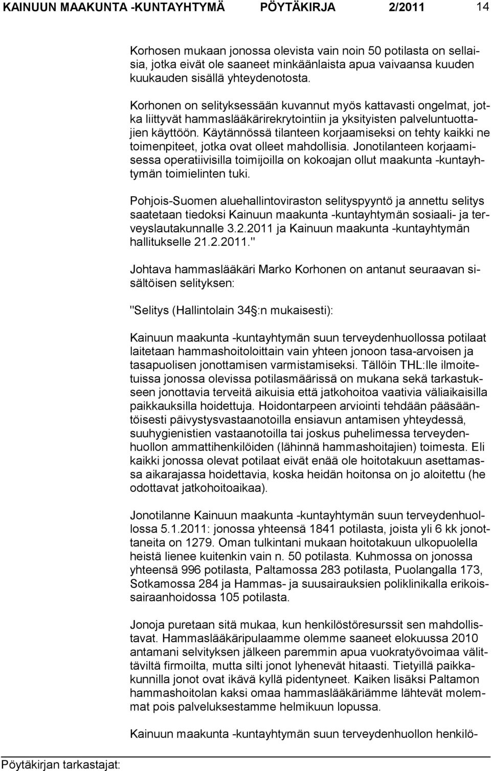 Käytännössä tilanteen korjaamiseksi on tehty kaikki ne toimenpiteet, jotka ovat olleet mahdollisia.