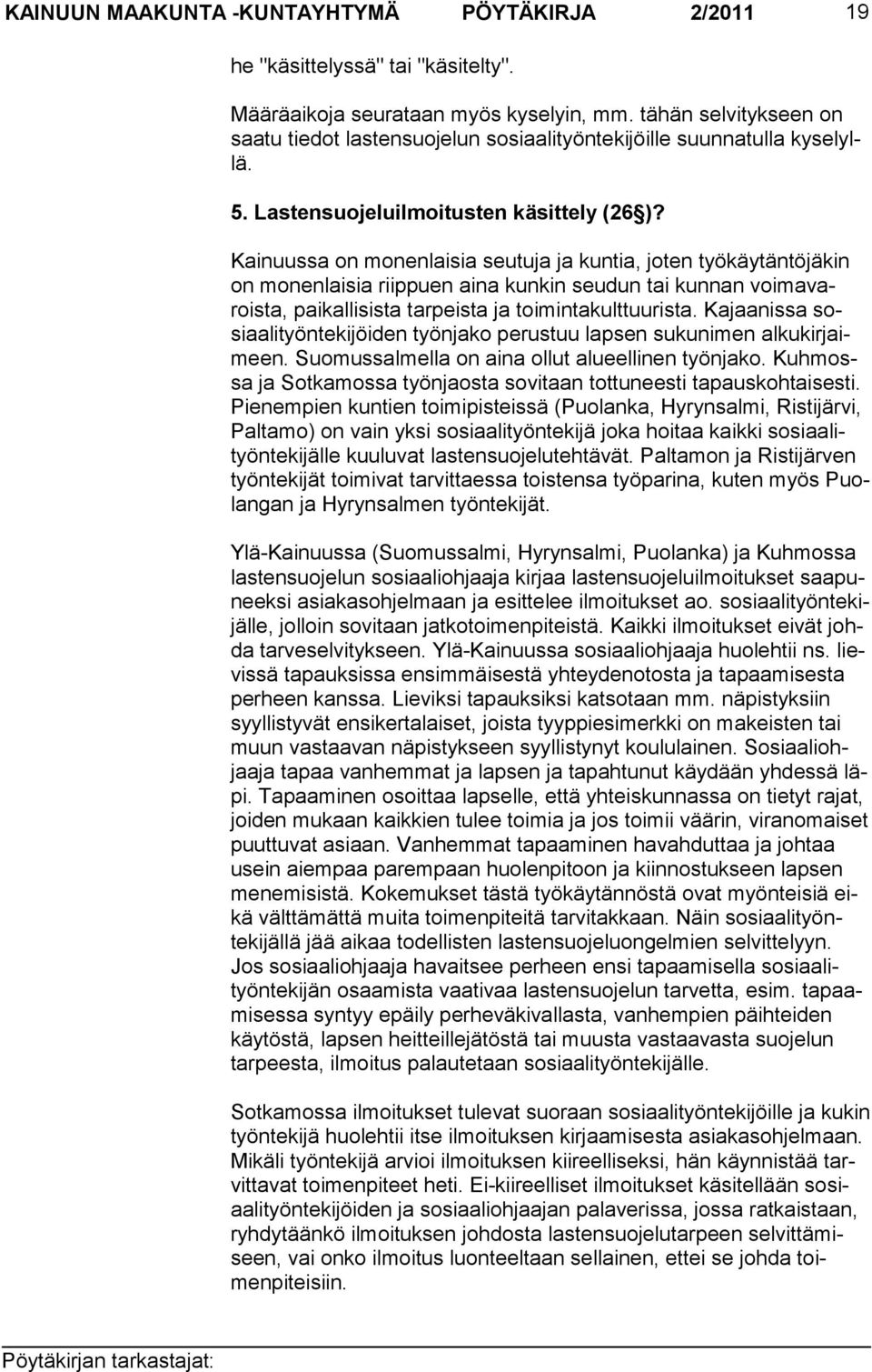 Kainuussa on monenlaisia seutuja ja kuntia, joten työkäytäntöjäkin on monenlaisia riip puen aina kunkin seudun tai kunnan voima varoista, paikallisista tar peista ja toiminta kulttuurista.