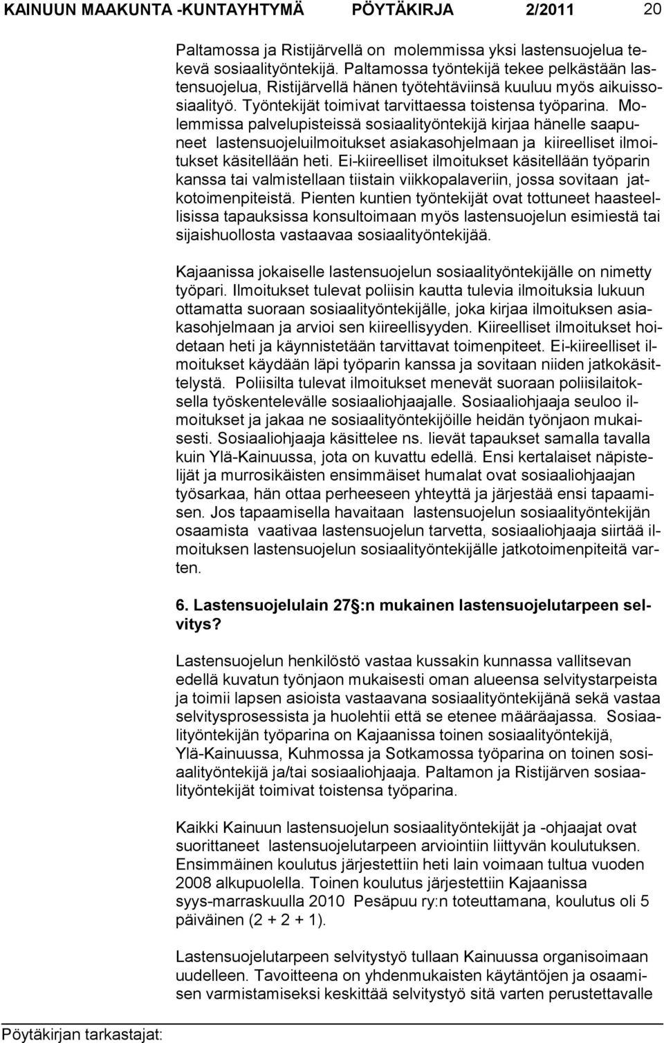 Molem missa palvelupisteissä sosiaali työntekijä kirjaa hä nelle saapuneet lasten suojeluilmoitukset asiakasohjelmaan ja kii reelliset ilmoitukset käsitellään heti.