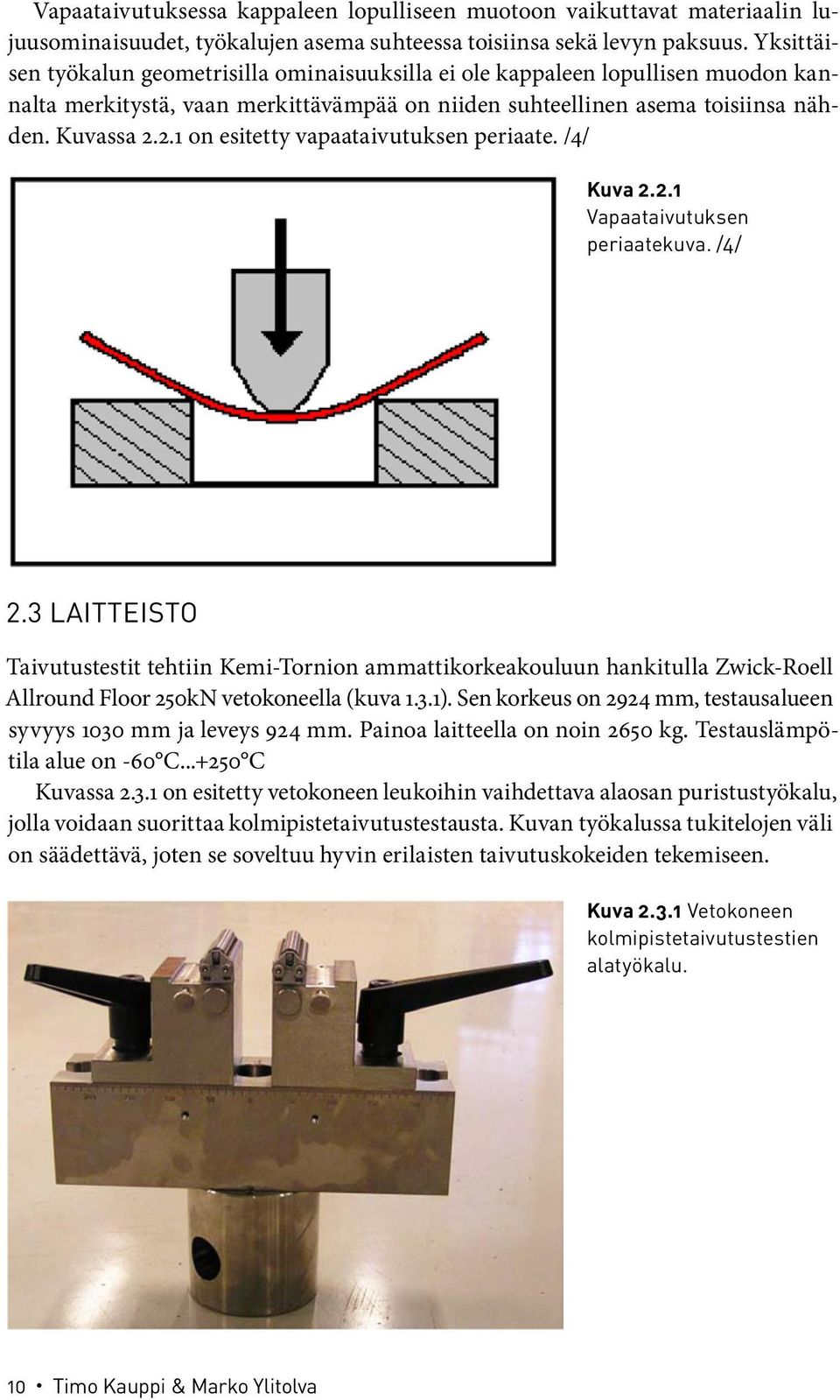 2.1 on esitetty vapaataivutuksen periaate. /4/ Kuva 2.2.1 Vapaataivutuksen periaatekuva. /4/ 2.