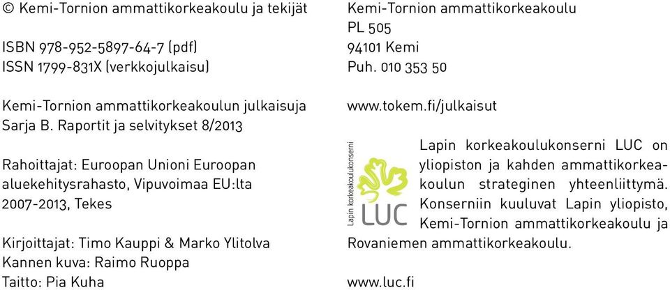 Kannen kuva: Raimo Ruoppa Taitto: Pia Kuha Kemi-Tornion ammattikorkeakoulu PL 505 94101 Kemi Puh. 010 353 50 www.tokem.