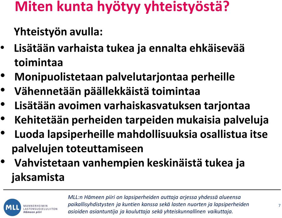 palvelutarjontaa perheille Vähennetään päällekkäistä toimintaa Lisätään avoimen varhaiskasvatuksen