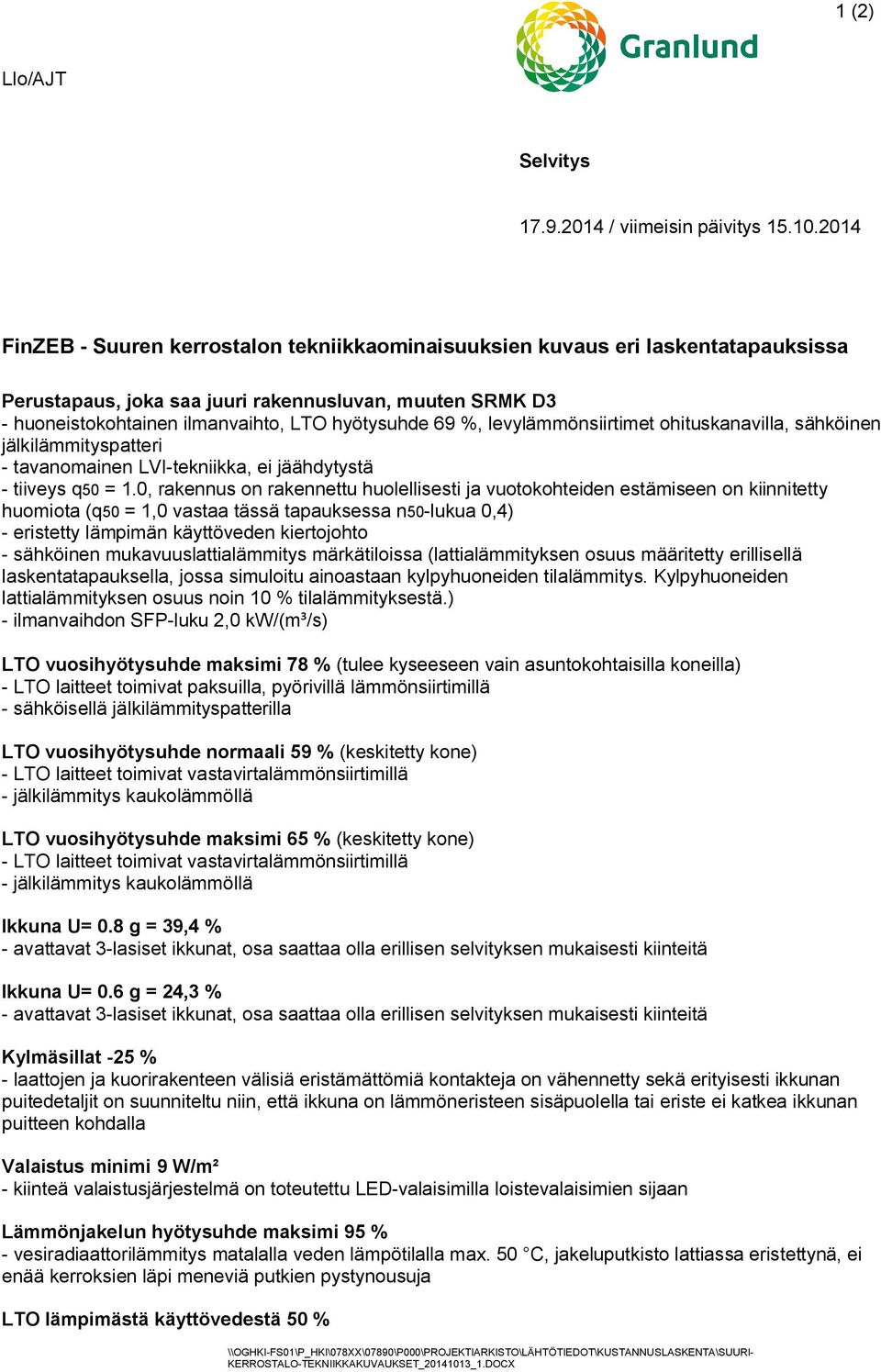 %, levylämmönsiirtimet ohituskanavilla, sähköinen jälkilämmityspatteri - tavanomainen LVI-tekniikka, ei jäähdytystä - tiiveys q50 = 1.