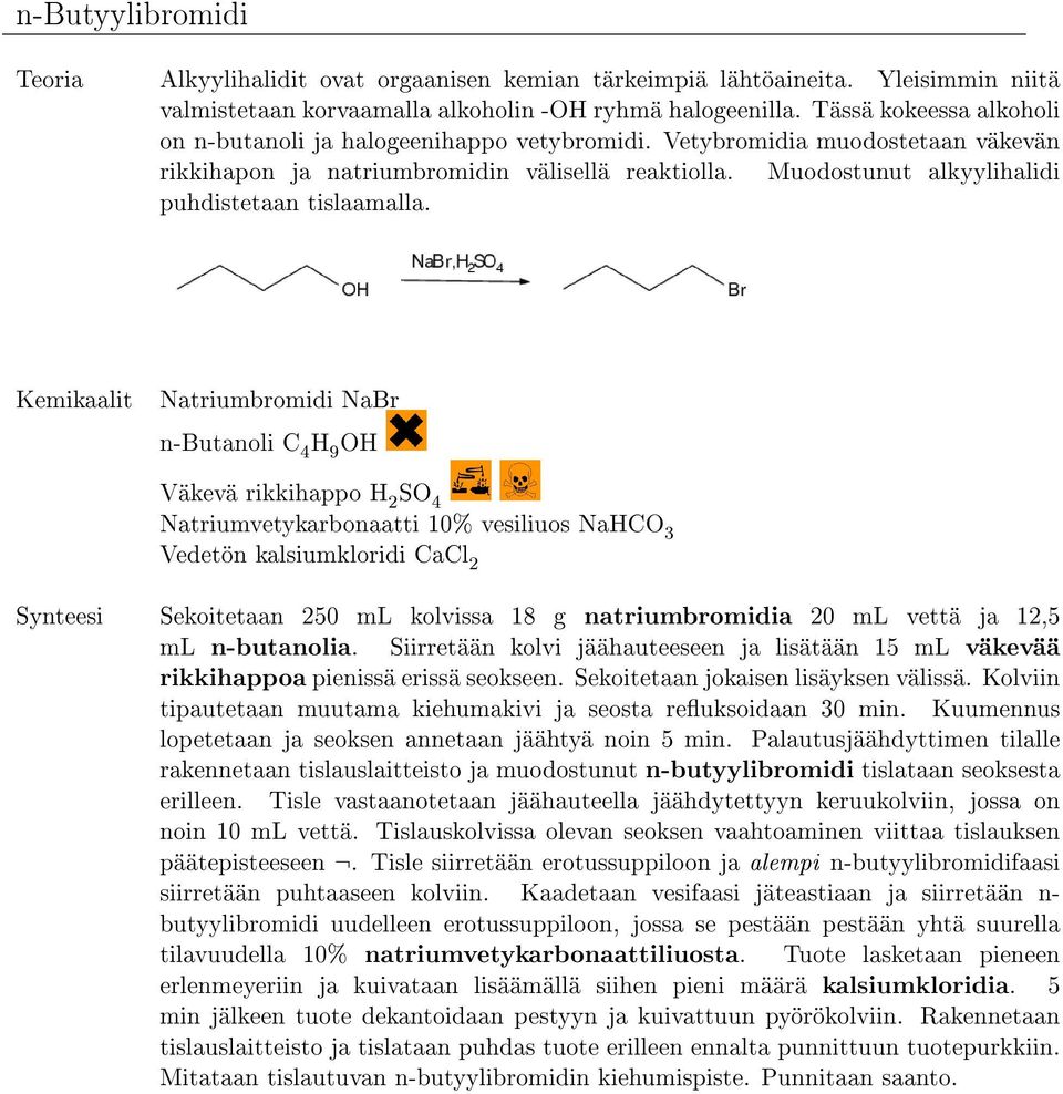 Muodostunut alkyylihalidi puhdistetaan tislaamalla.