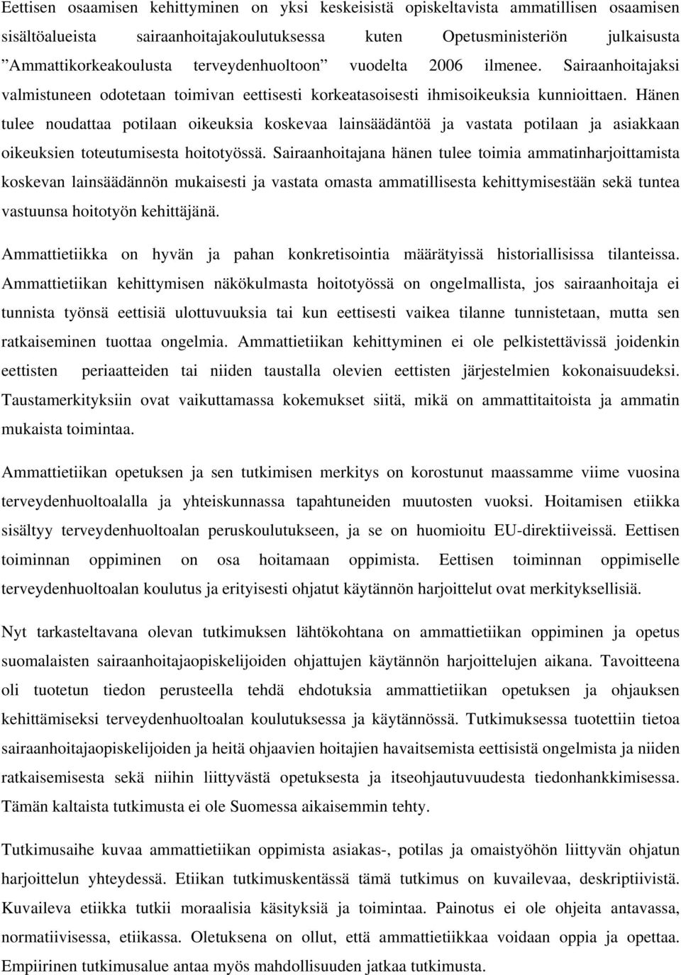 Hänen tulee noudattaa potilaan oikeuksia koskevaa lainsäädäntöä ja vastata potilaan ja asiakkaan oikeuksien toteutumisesta hoitotyössä.