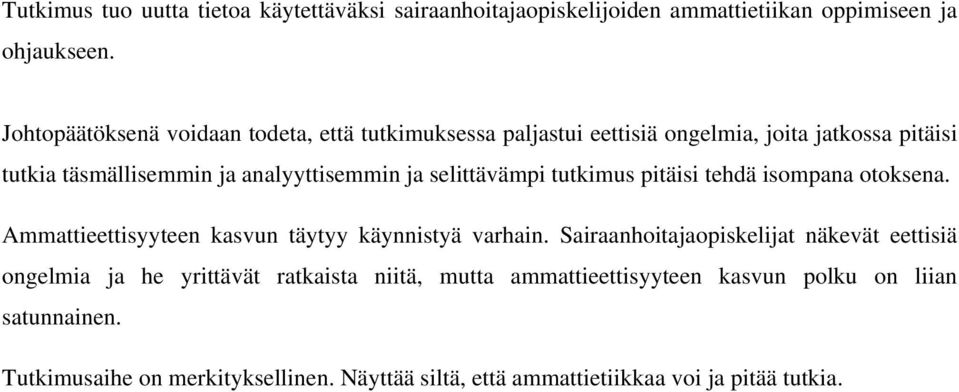 selittävämpi tutkimus pitäisi tehdä isompana otoksena. Ammattieettisyyteen kasvun täytyy käynnistyä varhain.