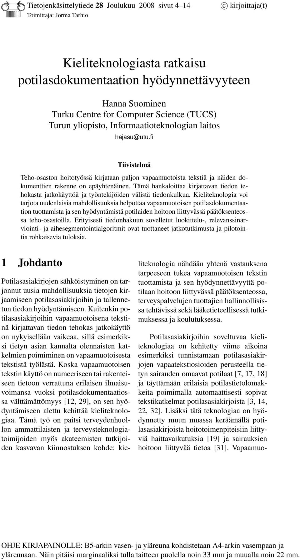fi Tiivistelmä Teho-osaston hoitotyössä kirjataan paljon vapaamuotoista tekstiä ja näiden dokumenttien rakenne on epäyhtenäinen.