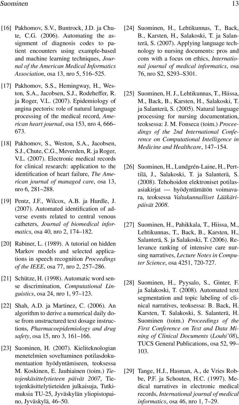 [17] Pakhomov, S.S., Hemingway, H., Weston, S.A., Jacobsen, S.J., Rodeheffer, R. ja Roger, V.L. (2007).