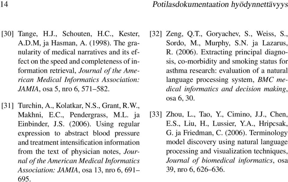 [31] Turchin, A., Kolatkar, N.S., Grant, R.W., Makhni, E.C., Pendergrass, M.L. ja Einbinder, J.S. (2006).