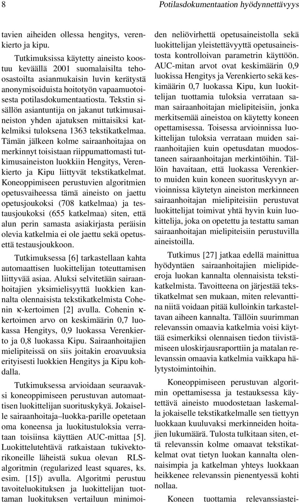 Tekstin sisällön asiantuntija on jakanut tutkimusaineiston yhden ajatuksen mittaisiksi katkelmiksi tuloksena 1363 tekstikatkelmaa.