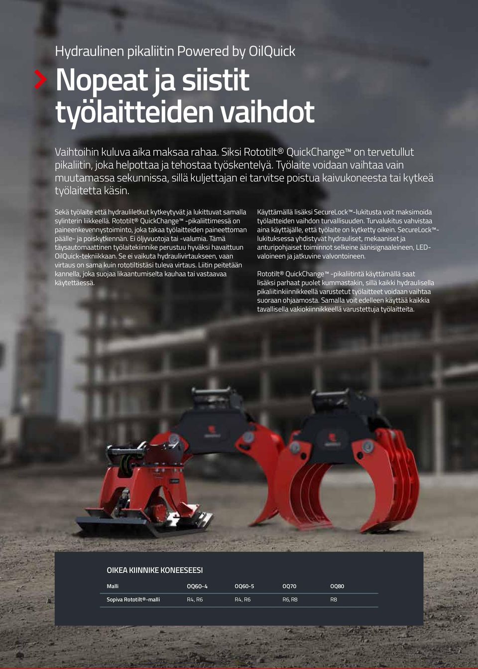 Työlaite voidaan vaihtaa vain muutamassa sekunnissa, sillä kuljettajan ei tarvitse poistua kaivukoneesta tai kytkeä työlaitetta käsin.