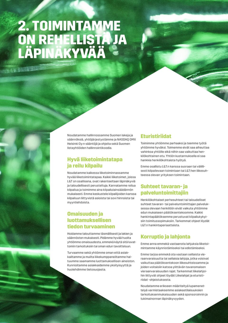 Kaikki liiketoimet, joissa L&T on osallisena, ovat rakenteeltaan läpinäkyviä ja taloudellisesti perusteltuja. Kannatamme reilua kilpailua ja toimimme aina kilpailulainsäädännön mukaisesti.