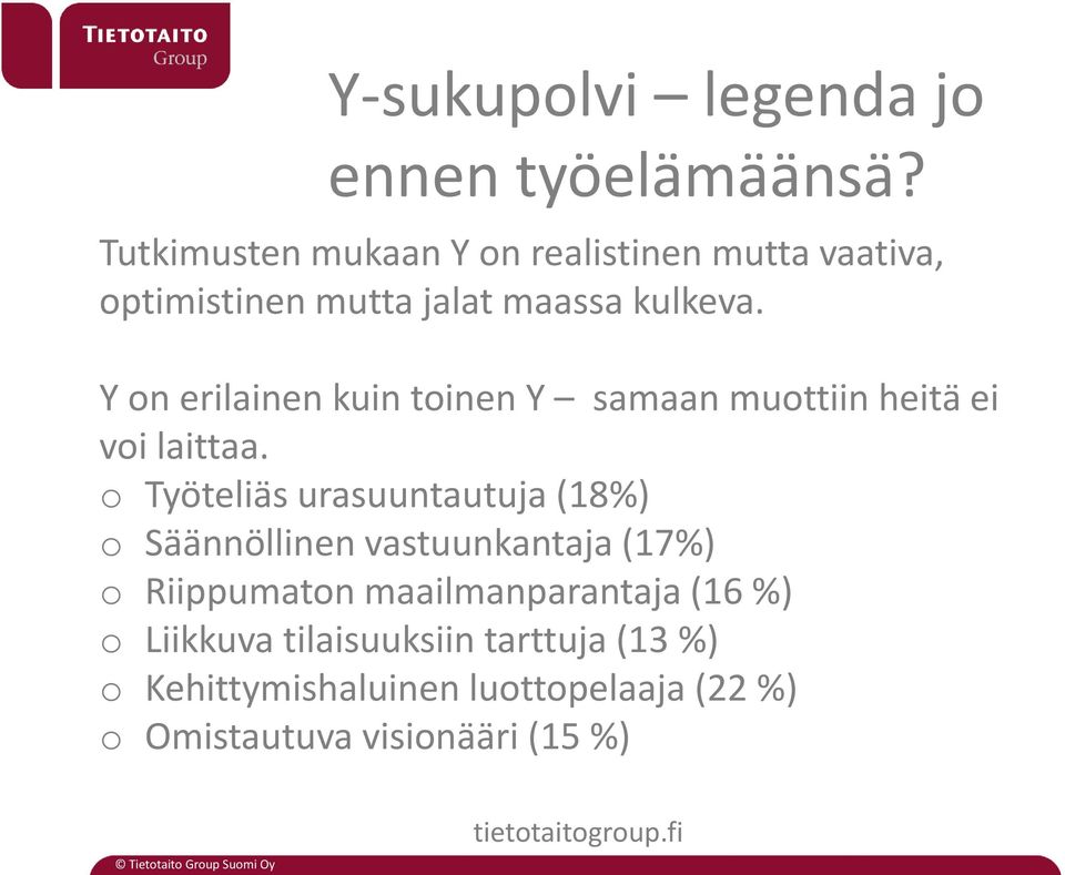 Y on erilainen kuin toinen Y samaan muottiin heitä ei voi laittaa.