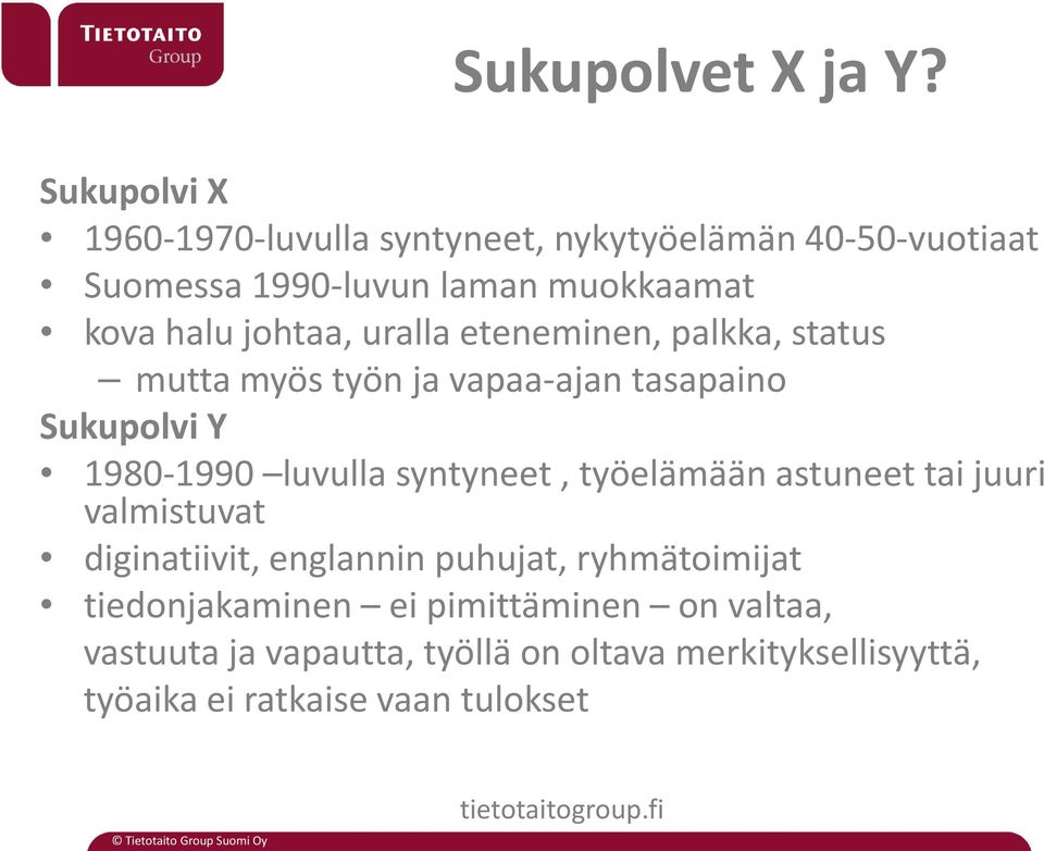 johtaa, uralla eteneminen, palkka, status mutta myös työn ja vapaa-ajan tasapaino Sukupolvi Y 1980-1990 luvulla