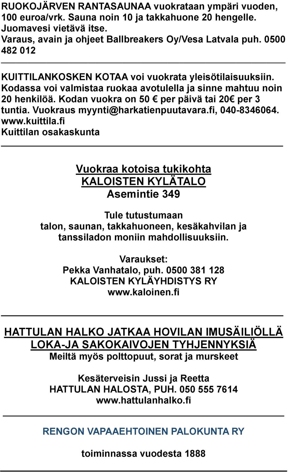 Vuokraus myynti@harkatienpuutavara.fi, 040-8346064. www.kuittila.