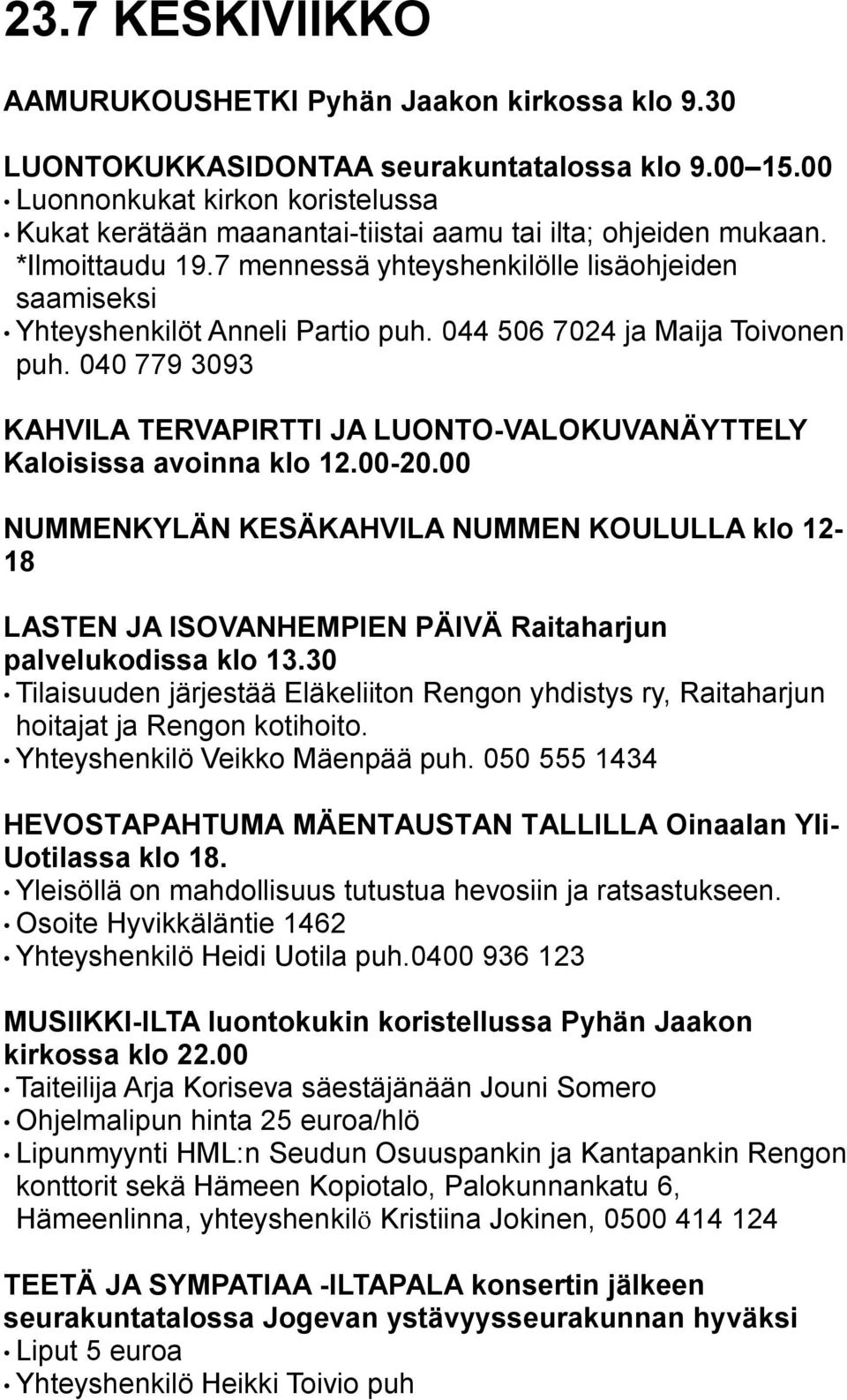 7 mennessä yhteyshenkilölle lisäohjeiden saamiseksi Yhteyshenkilöt Anneli Partio puh. 044 506 7024 ja Maija Toivonen puh.
