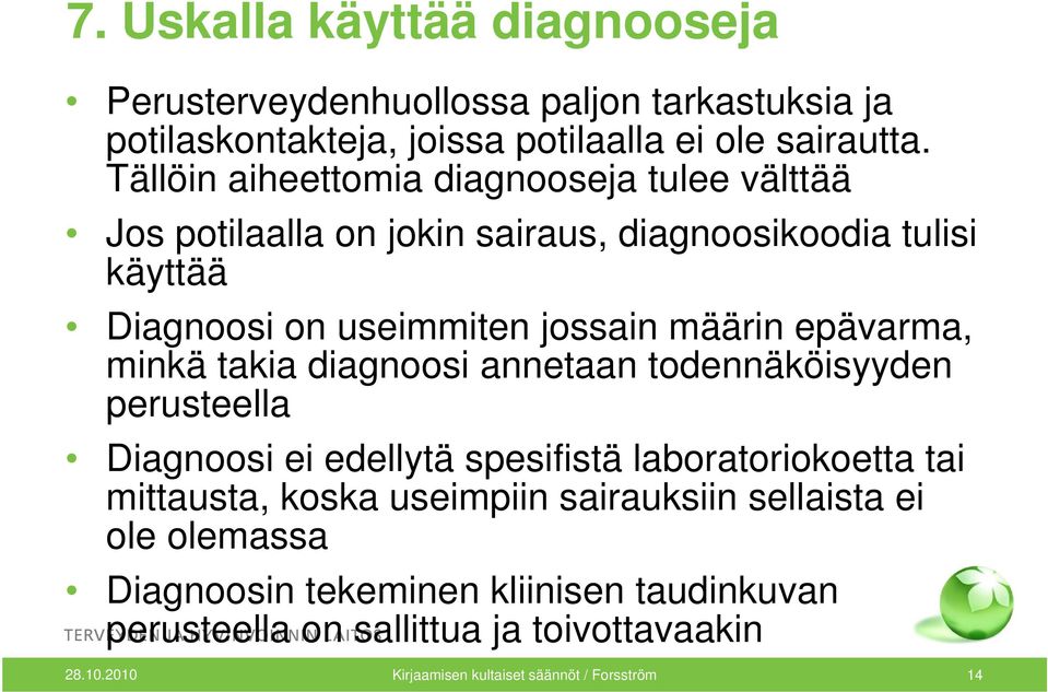 epävarma, minkä takia diagnoosi annetaan todennäköisyyden perusteella Diagnoosi ei edellytä spesifistä laboratoriokoetta tai mittausta, koska useimpiin