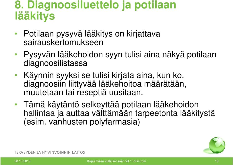 diagnoosiin liittyvää lääkehoitoa määrätään, muutetaan tai reseptiä uusitaan.