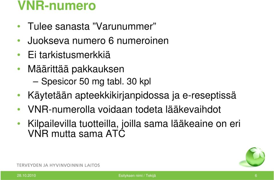 30 kpl Käytetään apteekkikirjanpidossa ja e-reseptissä VNR-numerolla voidaan todeta