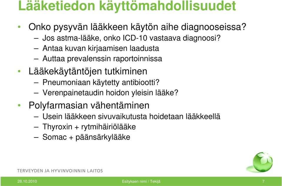 Antaa kuvan kirjaamisen laadusta Auttaa prevalenssin raportoinnissa Lääkekäytäntöjen tutkiminen Pneumoniaan käytetty