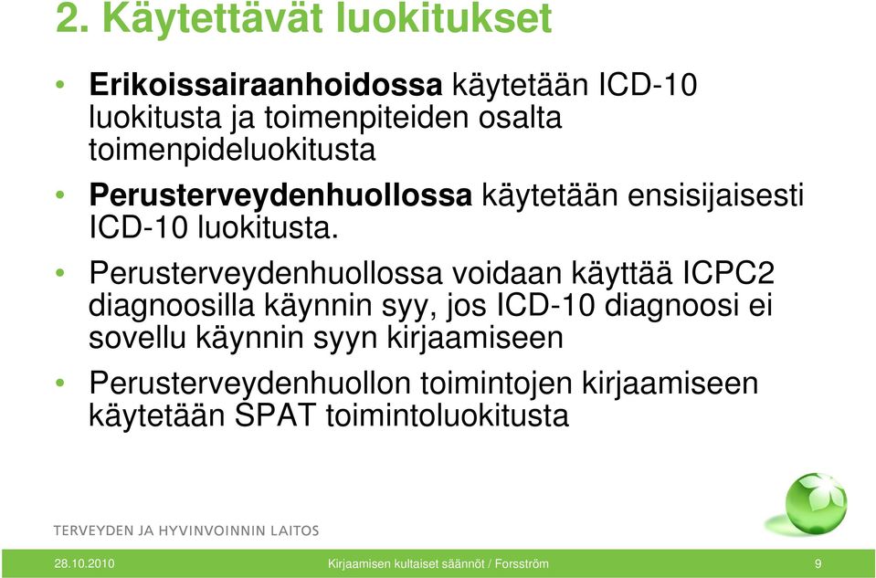 Perusterveydenhuollossa voidaan käyttää ICPC2 diagnoosilla käynnin syy, jos ICD-10 diagnoosi ei sovellu käynnin