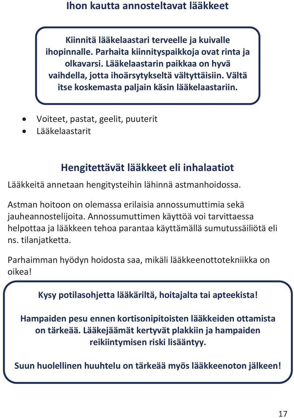 Voiteet, pastat, geelit, puuterit Lääkelaastarit Hengitettävät lääkkeet eli inhalaatiot Lääkkeitä annetaan hengitysteihin lähinnä astmanhoidossa.