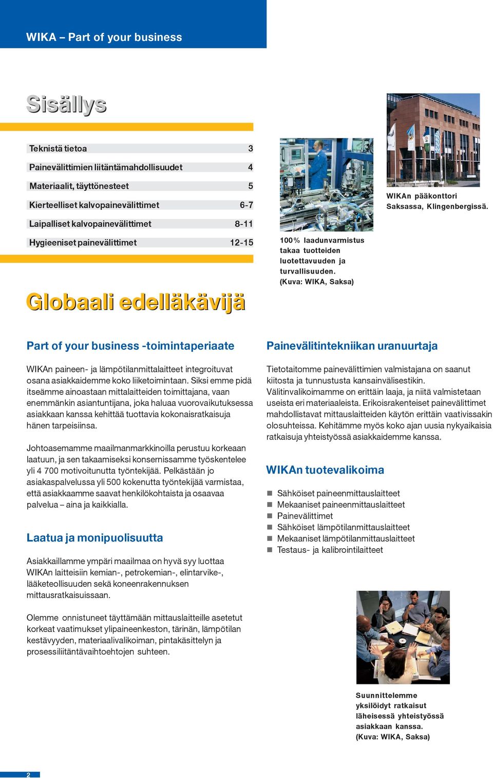 (Kuva: WIKA, Saksa) Part of your business toimintaperiaate WIKAn paineen ja lämpötilanmittalaitteet integroituvat osana asiakkaidemme koko liiketoimintaan.