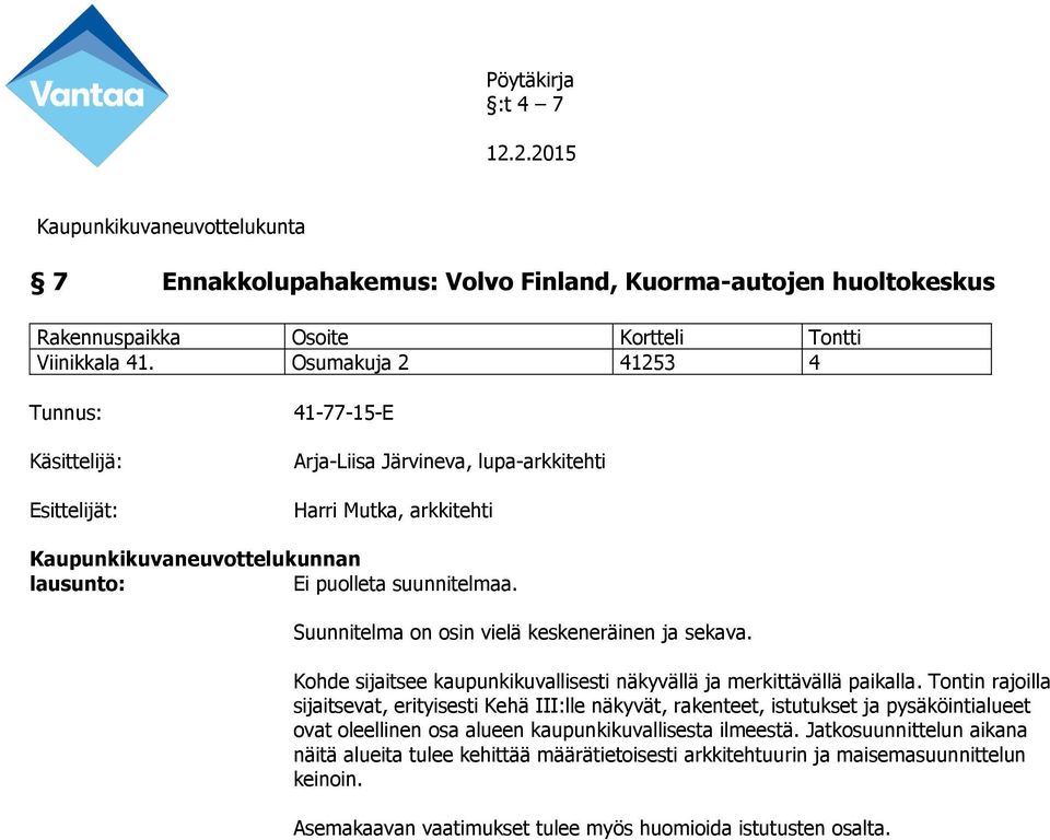 Suunnitelma on osin vielä keskeneräinen ja sekava. Kohde sijaitsee kaupunkikuvallisesti näkyvällä ja merkittävällä paikalla.