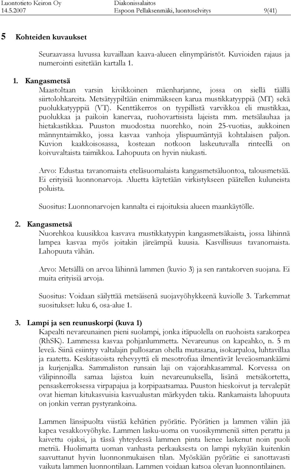 Kenttäerros on tyypillistä vvioa eli mustiaa, puoluaa ja paioin anervaa, ruohovtisista lajeista mm. metsälauhaa ja hietaastiaa.