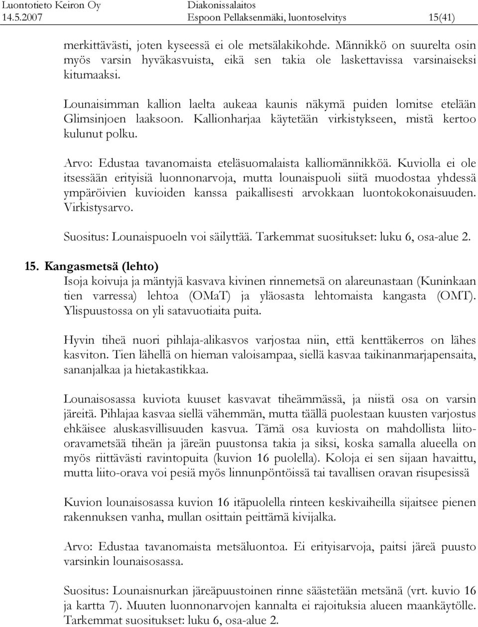 Arvo: Edustaa tavanomaista eteläsuomalaista alliomänniöä.