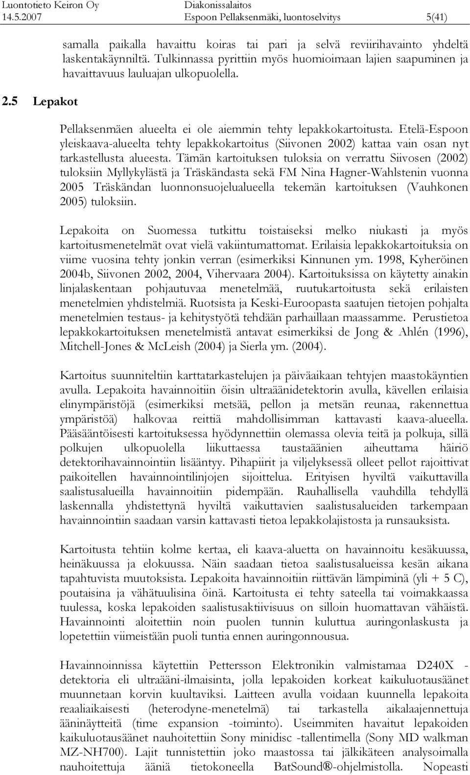 Etelä-Espoon yleisaava-alueelta tehty lepaooitus (Siivonen 0) taa vain osan nyt tastellusta alueesta.