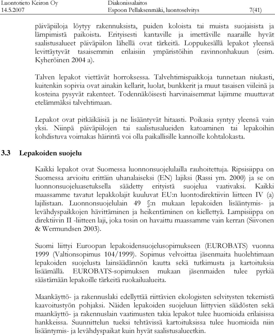 Kyheröinen 0 a). Talven lepaot viettävät horrosessa. Talvehtimispaioja tunnetaan niuasti, uitenin sopivia ov ainain ellit, luol, bunerit ja muut tasaisen viileinä ja osteina pysyvät raenteet.