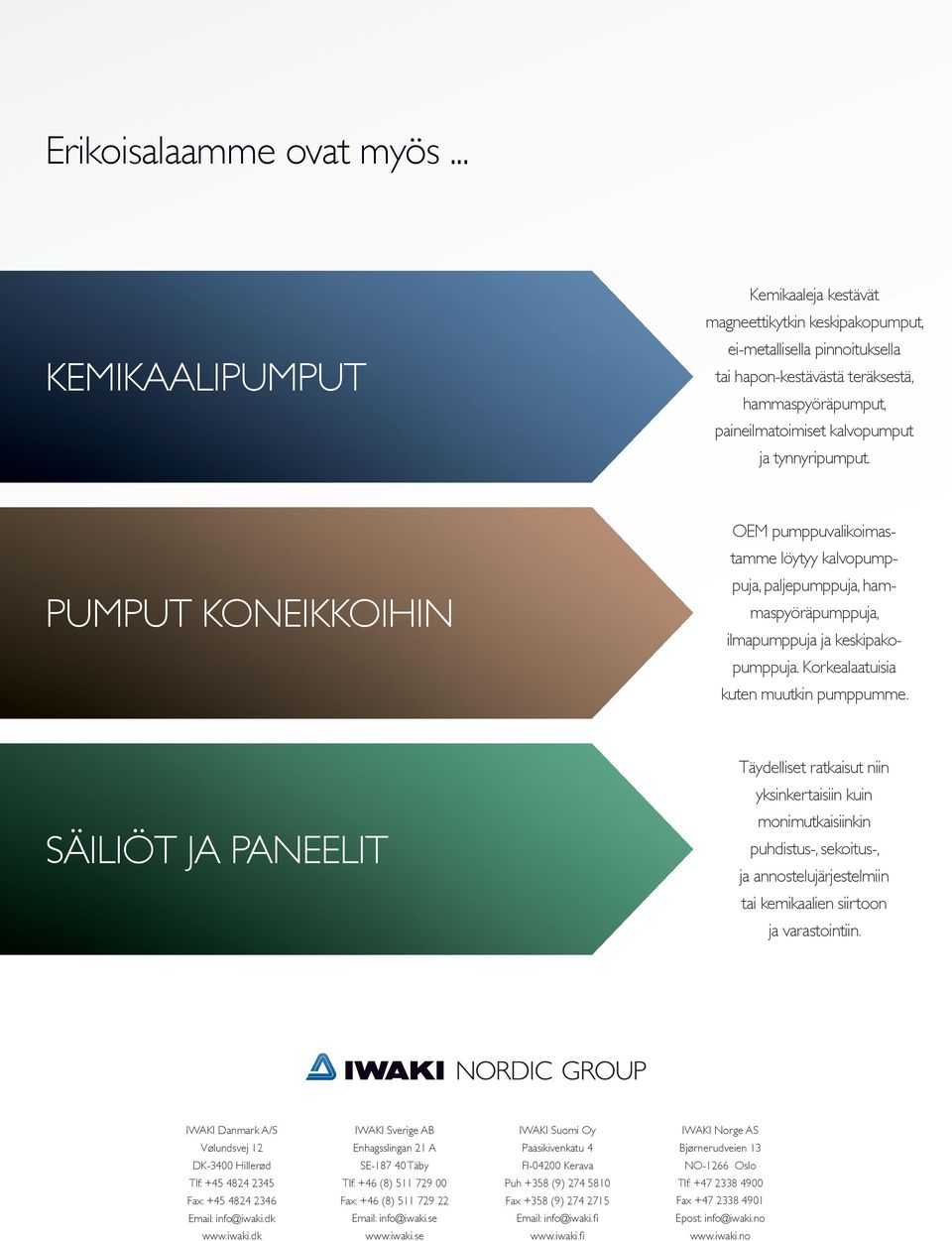 tynnyripumput. PUMPUT KONEIKKOIHIN OEM pumppuvalikoimastamme löytyy kalvopumppuja, paljepumppuja, hammaspyöräpumppuja, ilmapumppuja ja keskipakopumppuja. Korkealaatuisia kuten muutkin pumppumme.
