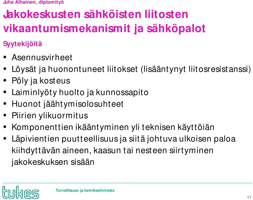 kunnossapito Huonot jäähtymisolosuhteet Piirien ylikuormitus Komponenttien ikääntyminen yli teknisen käyttöiän