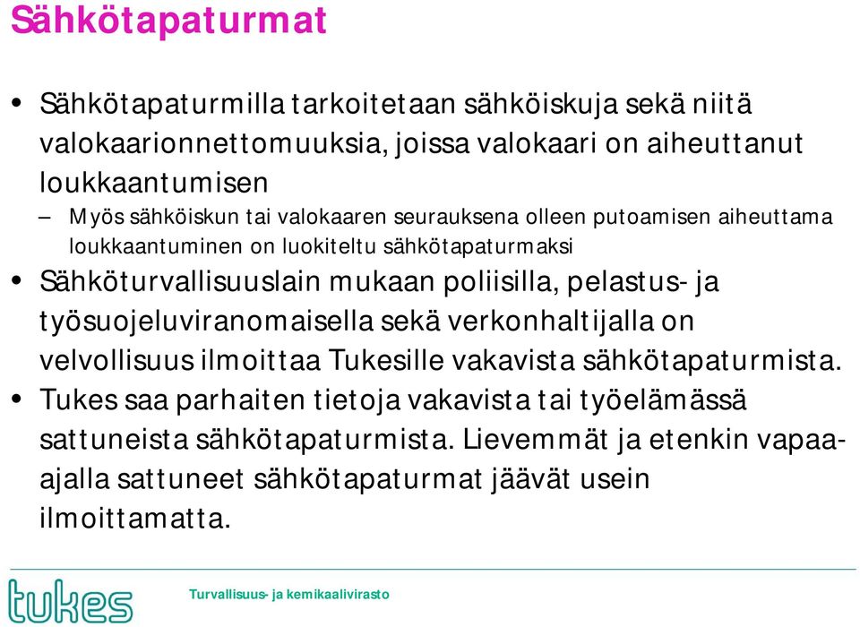 poliisilla, pelastus- ja työsuojeluviranomaisella sekä verkonhaltijalla on velvollisuus ilmoittaa Tukesille vakavista sähkötapaturmista.