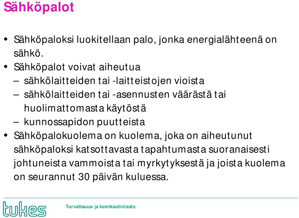 väärästä tai huolimattomasta käytöstä kunnossapidon puutteista Sähköpalokuolema on kuolema, joka on