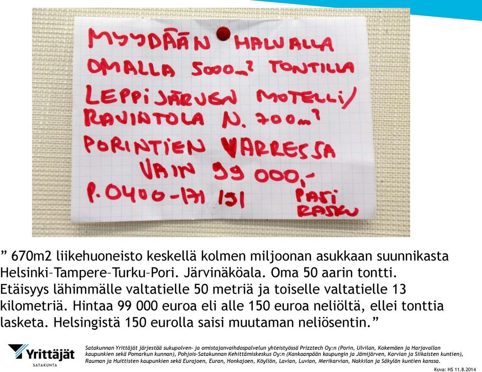 Etäisyys lähimmälle valtatielle 50 metriä ja toiselle valtatielle 13 kilometriä.