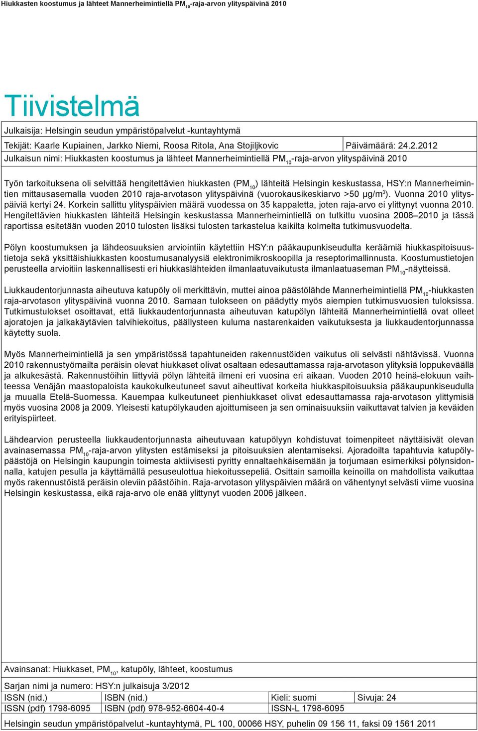 Mannerheimintien mittausasemalla vuoden 2010 raja-arvotason ylityspäivinä (vuorokausikeskiarvo >50 μg/m 3 ). Vuonna 2010 ylityspäiviä kertyi 24.