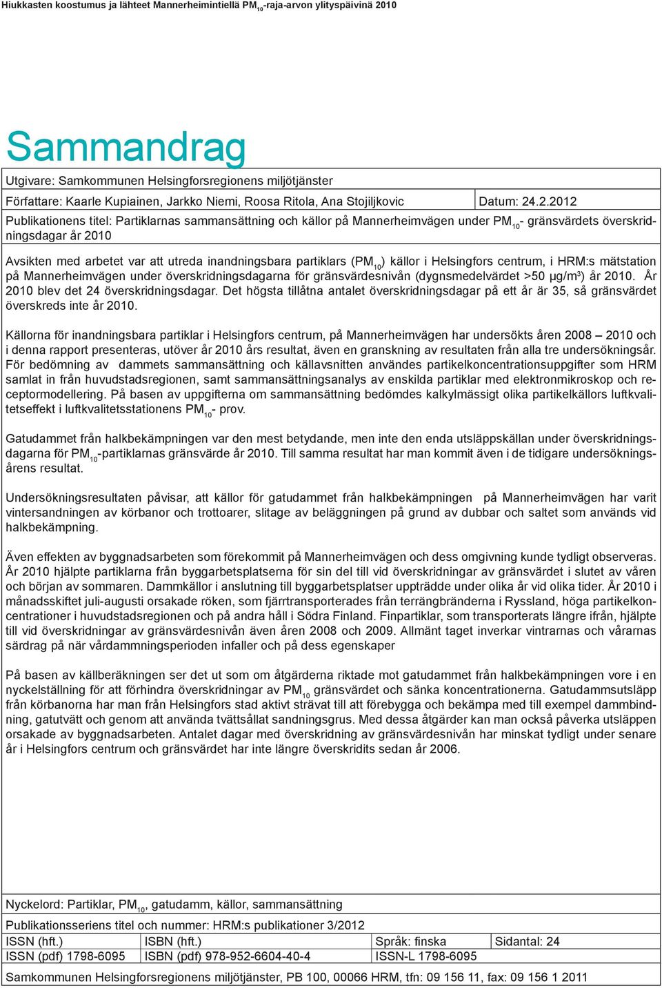 partiklars (PM 10 ) källor i Helsingfors centrum, i HRM:s mätstation på Mannerheimvägen under överskridningsdagarna för gränsvärdesnivån (dygnsmedelvärdet >50 μg/m 3 ) år 2010.