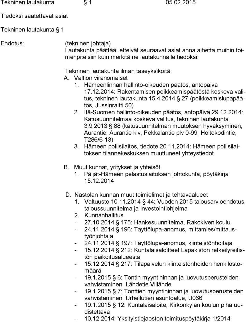 tiedoksi: Tekninen lautakunta ilman taseyksiköitä: A. Valtion viranomaiset 1. Hämeenlinnan hallinto-oikeuden päätös, antopäivä 17.12.